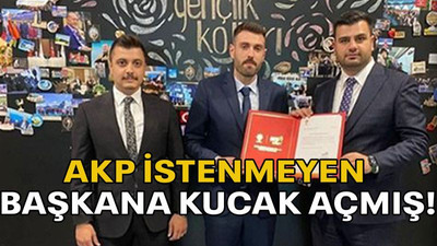 AKP istenmeyen başkana kucak açmış!